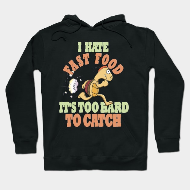 Running Tortoise, I Hate Fast Food, It's Too Hard Hoodie by RuftupDesigns